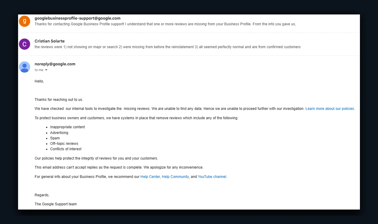 Google Business Profile support email thread. Support asks about reviews missing from a Business Profile, the reply explains they were not showing on map or search and were from confirmed customers, and Google responds that it could not find any data and cannot proceed, listing the policies under which reviews get removed.